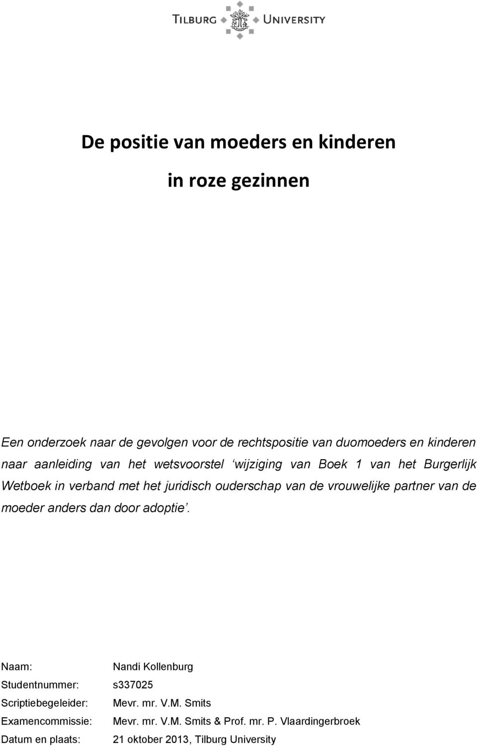 vrouwelijke partner van de moeder anders dan door adoptie.