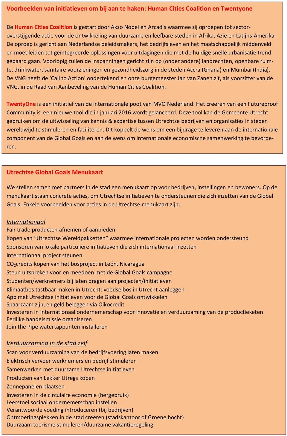 De oproep is gericht aan Nederlandse beleidsmakers, het bedrijfsleven en het maatschappelijk middenveld en moet leiden tot geïntegreerde oplossingen voor uitdagingen die met de huidige snelle