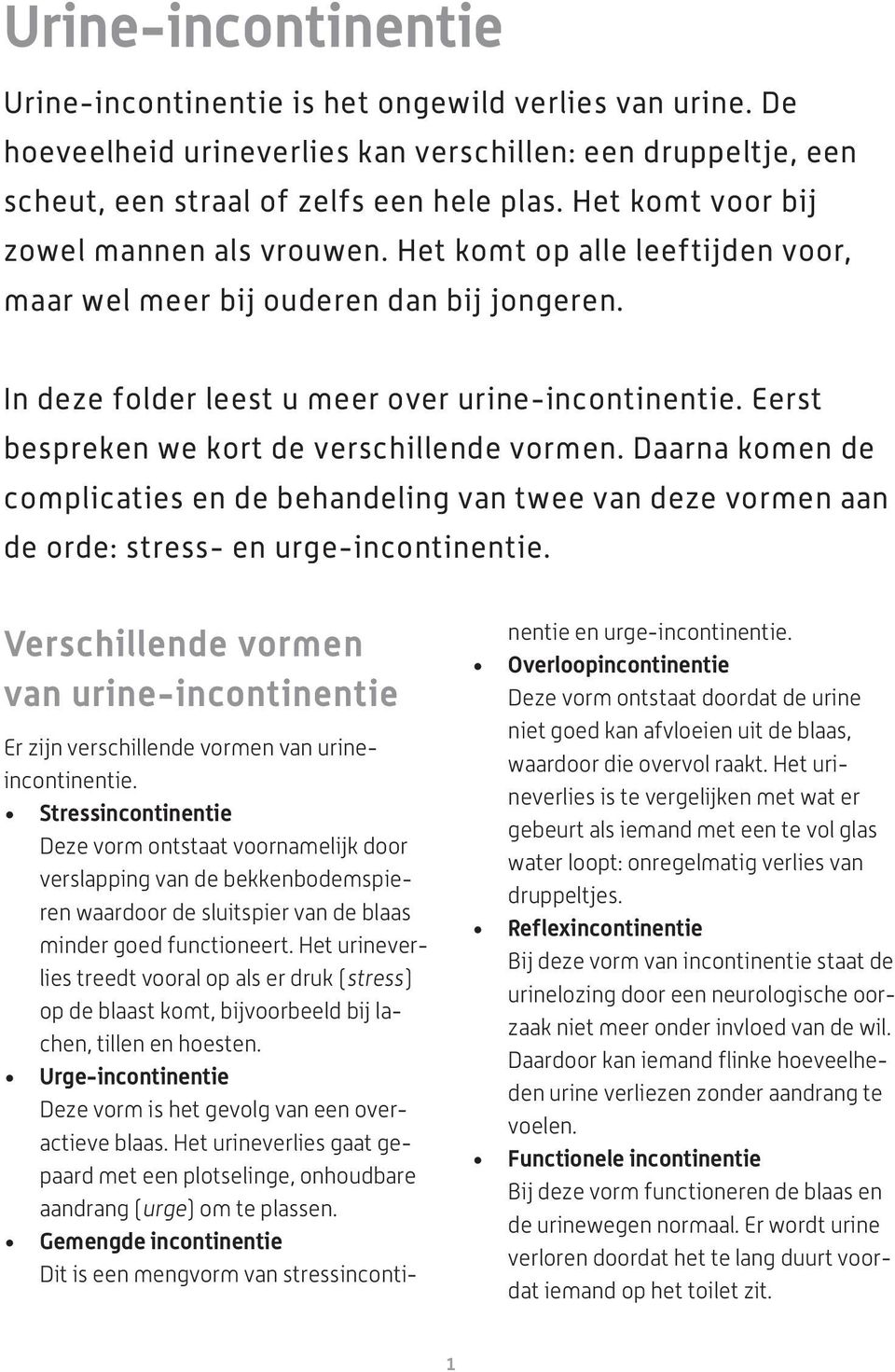 Eerst bespreken we kort de verschillende vormen. Daarna komen de complicaties en de behandeling van twee van deze vormen aan de orde: stress- en urge-incontinentie.