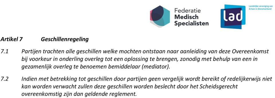 overleg tot een oplossing te brengen, zonodig met behulp van een in gezamenlijk overleg te benoemen bemiddelaar (mediator). 7.