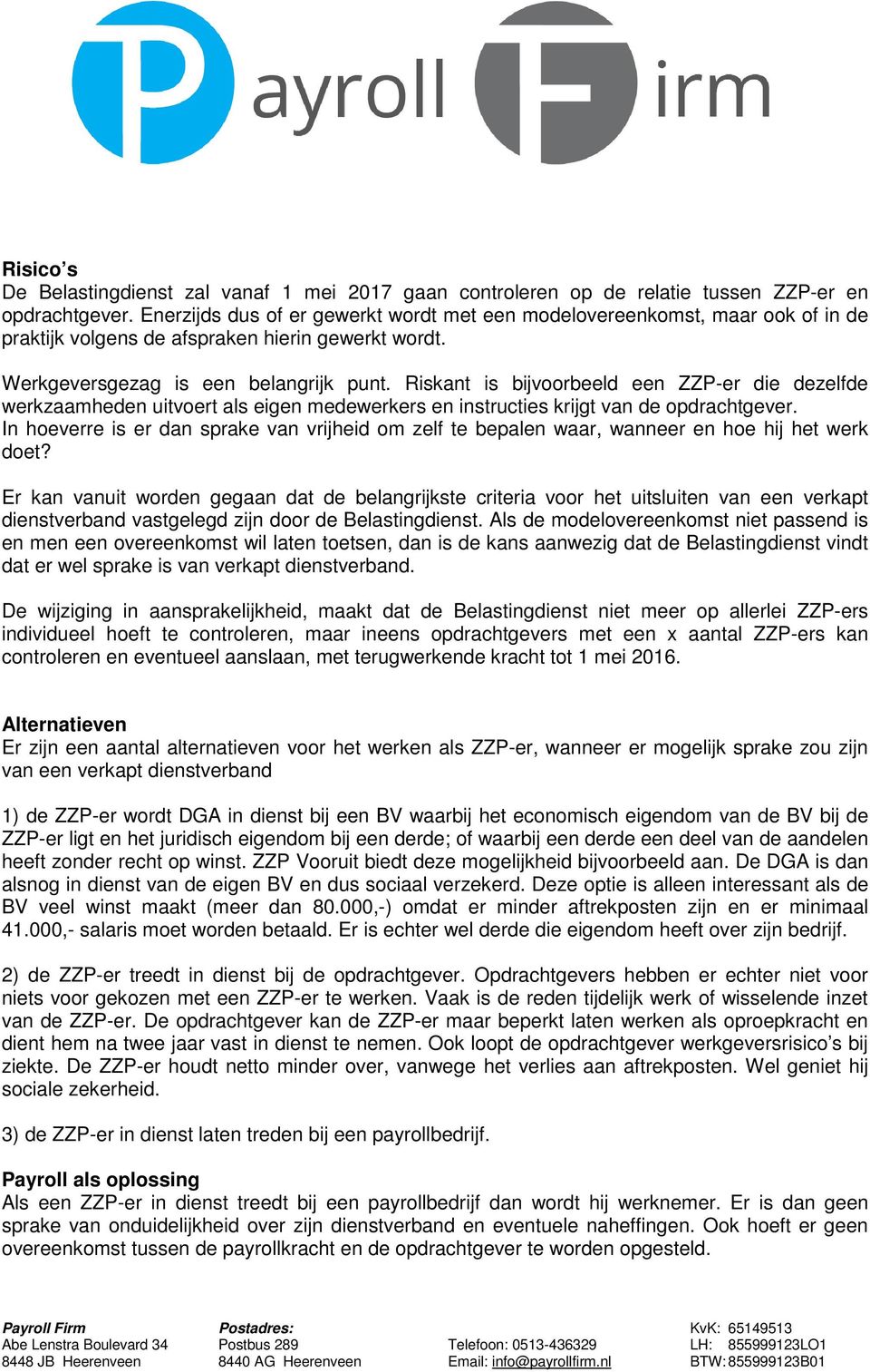 Riskant is bijvoorbeeld een ZZP-er die dezelfde werkzaamheden uitvoert als eigen medewerkers en instructies krijgt van de opdrachtgever.