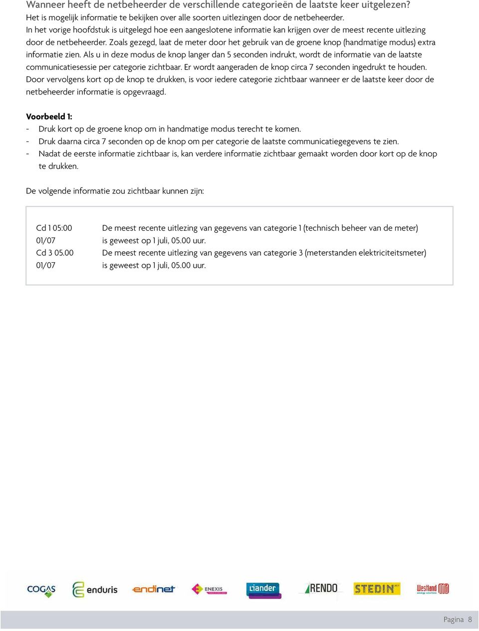 Zoals gezegd, laat de meter door het gebruik van de groene knop (handmatige modus) extra informatie zien.