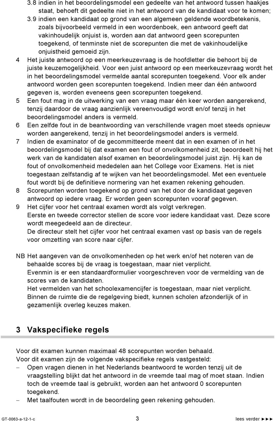 scorepunten toegekend, of tenminste niet de scorepunten die met de vakinhoudelijke onjuistheid gemoeid zijn.