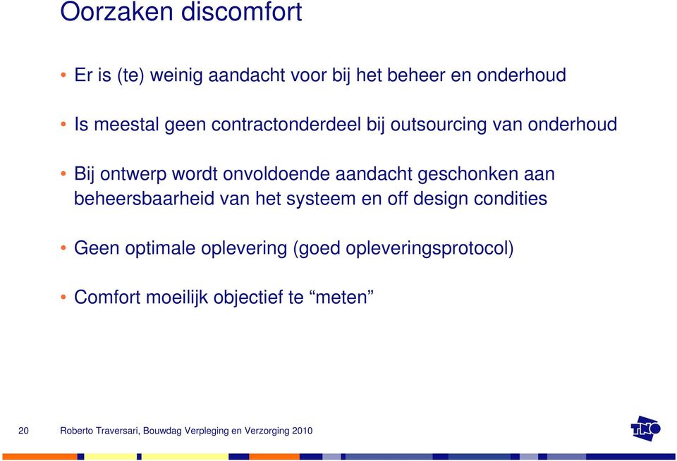 onvoldoende aandacht geschonken aan beheersbaarheid van het systeem en off design