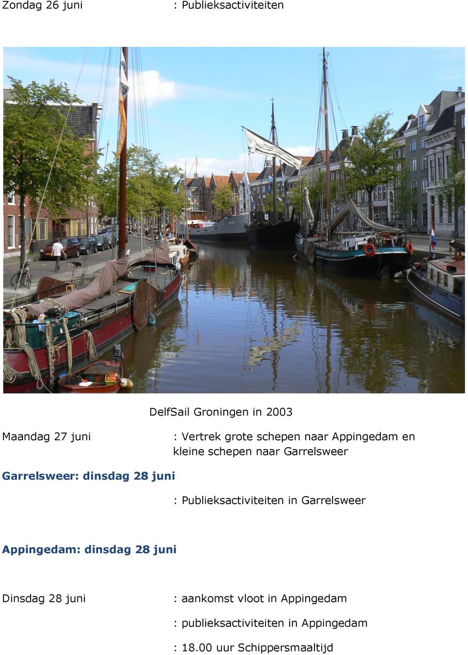 juni : Publieksactiviteiten in Garrelsweer Appingedam: dinsdag 28 juni Dinsdag 28 juni :