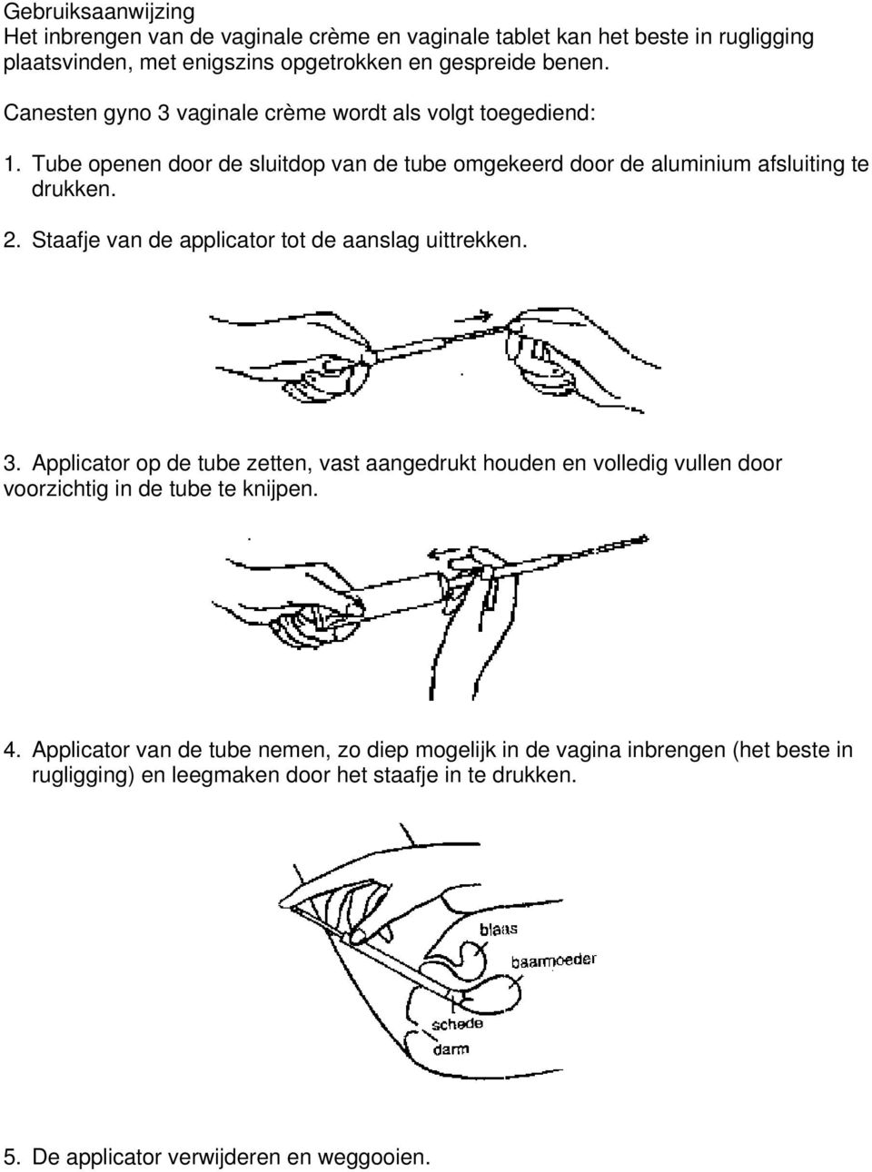 Staafje van de applicator tot de aanslag uittrekken. 3. Applicator op de tube zetten, vast aangedrukt houden en volledig vullen door voorzichtig in de tube te knijpen.