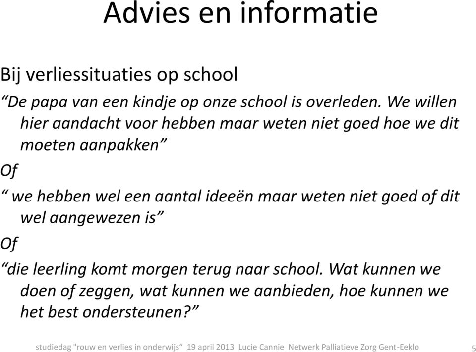 weten niet goed of dit wel aangewezen is Of die leerling komt morgen terug naar school.