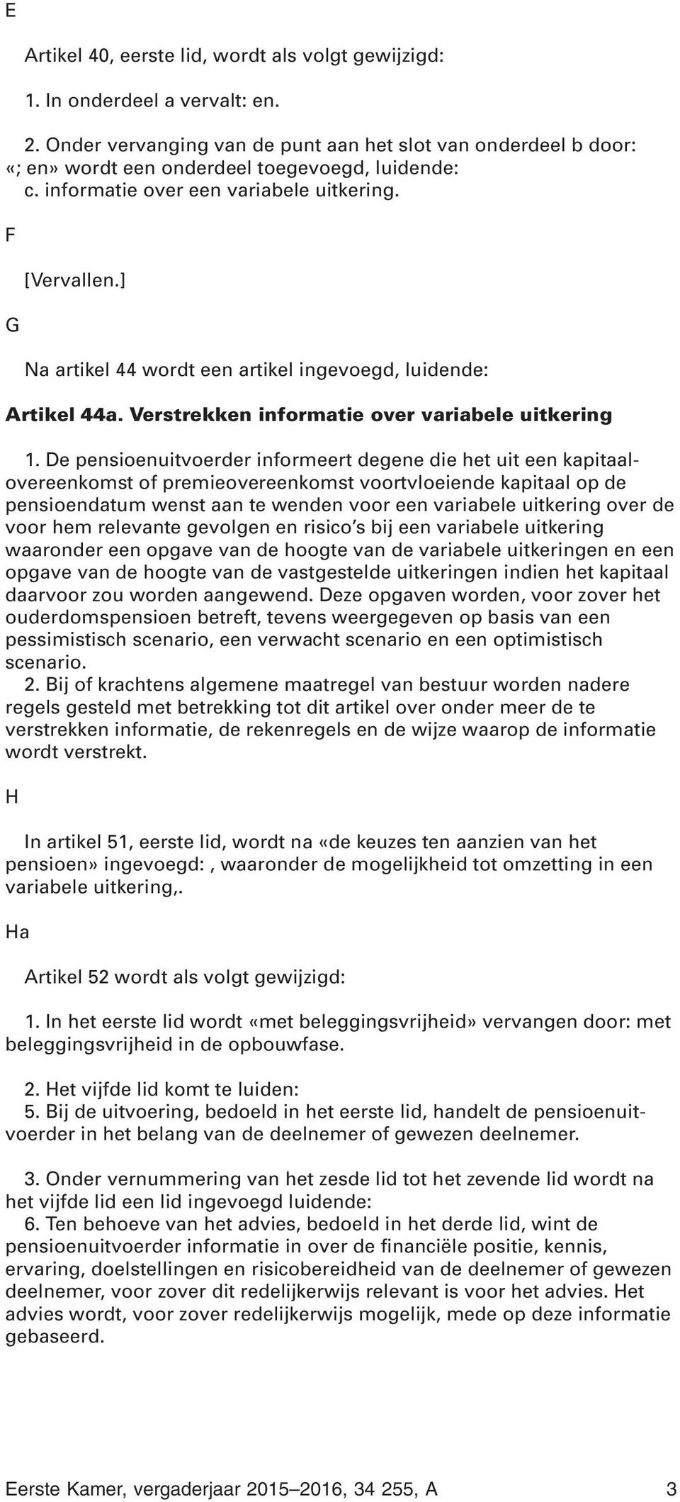 ] Na artikel 44 wordt een artikel ingevoegd, luidende: Artikel 44a. Verstrekken informatie over variabele uitkering 1.