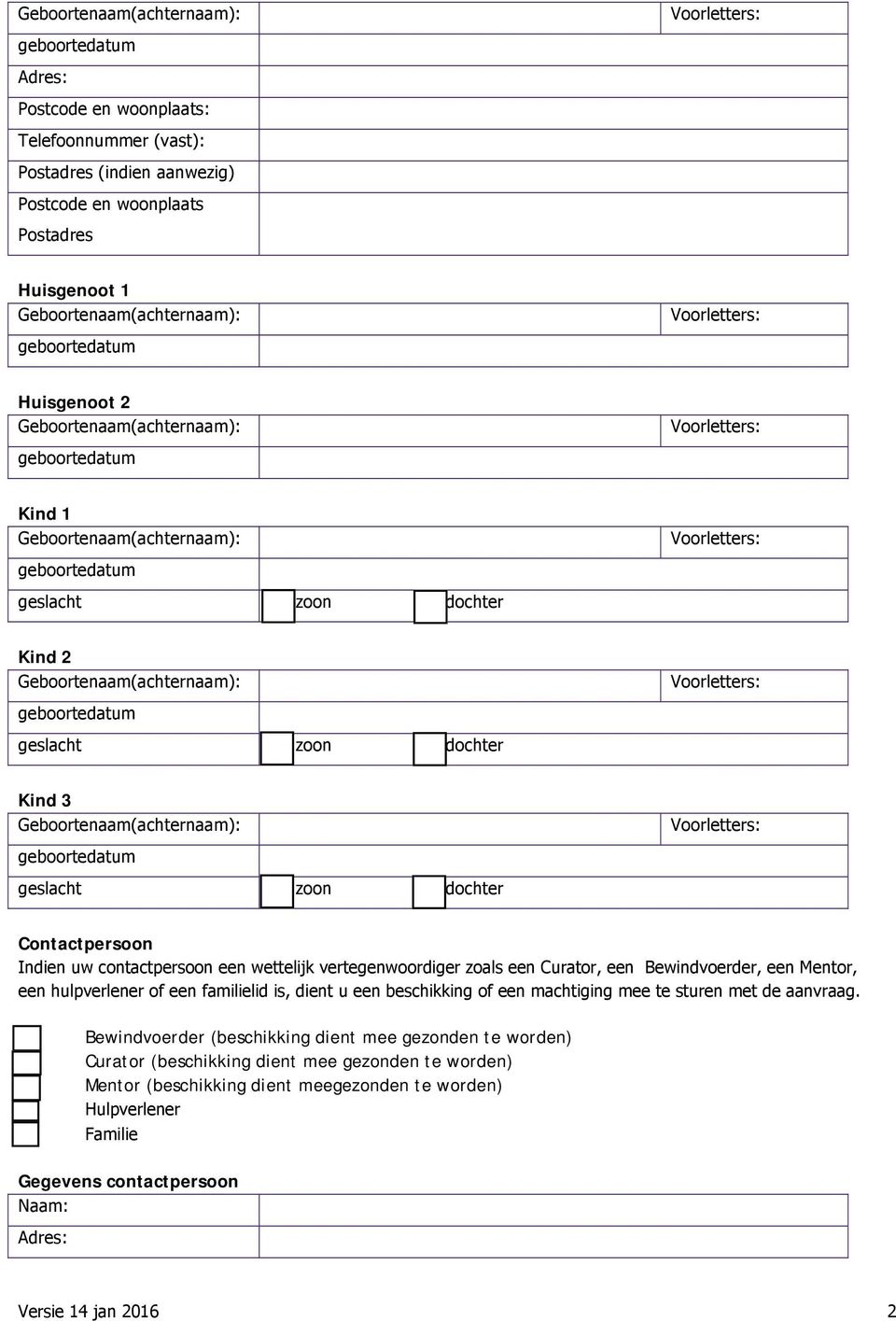 een hulpverlener of een familielid is, dient u een beschikking of een machtiging mee te sturen met de aanvraag.