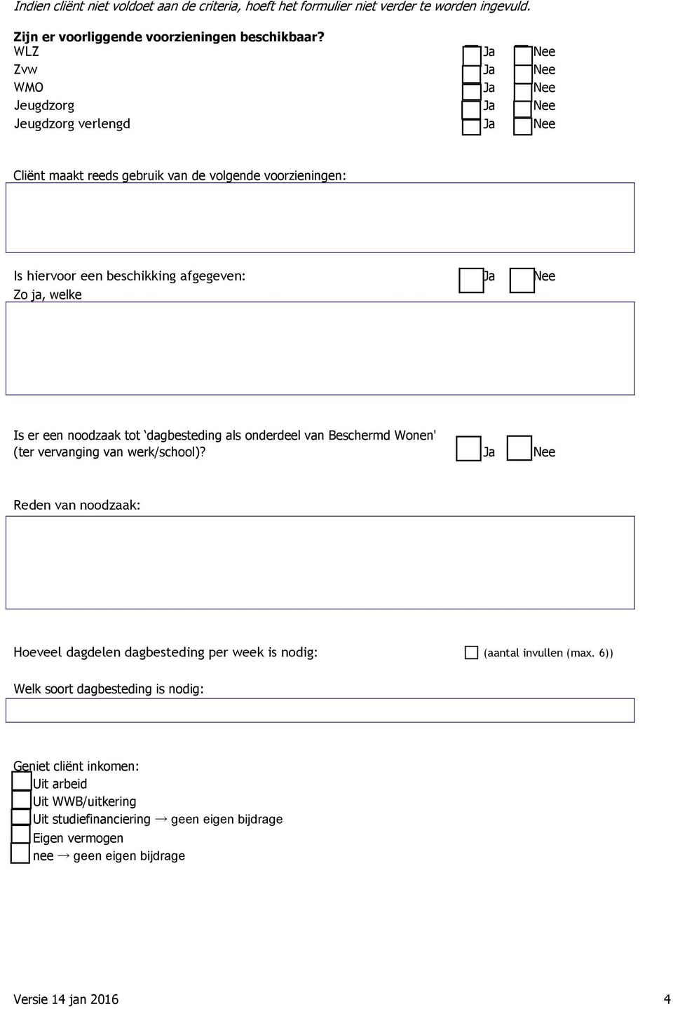 ja, welke Is er een noodzaak tot dagbesteding als onderdeel van Beschermd Wonen' (ter vervanging van werk/school)?