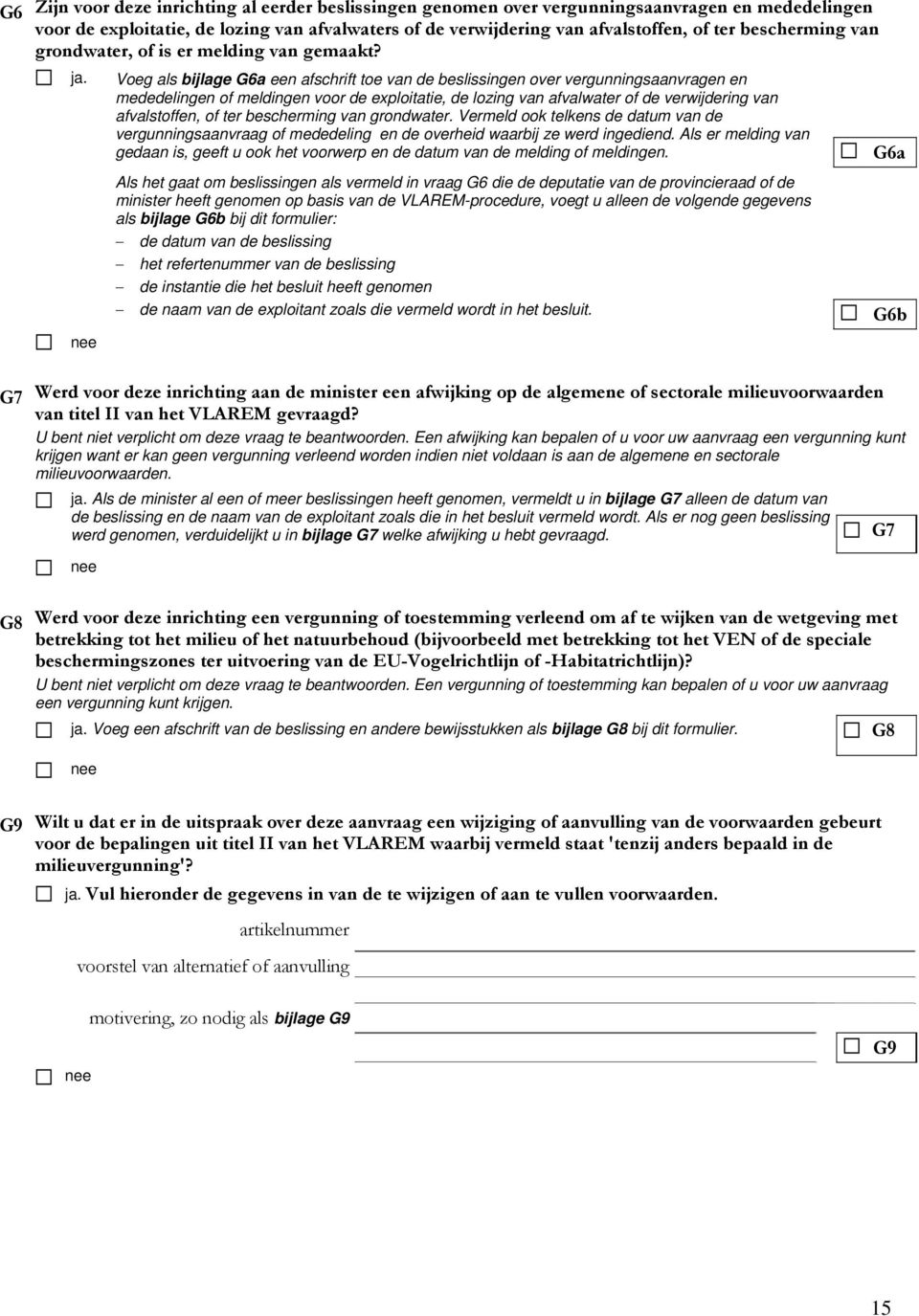 nee Voeg als bijlage G6a een afschrift toe van de beslissingen over vergunningsaanvragen en mededelingen of meldingen voor de exploitatie, de lozing van afvalwater of de verwijdering van