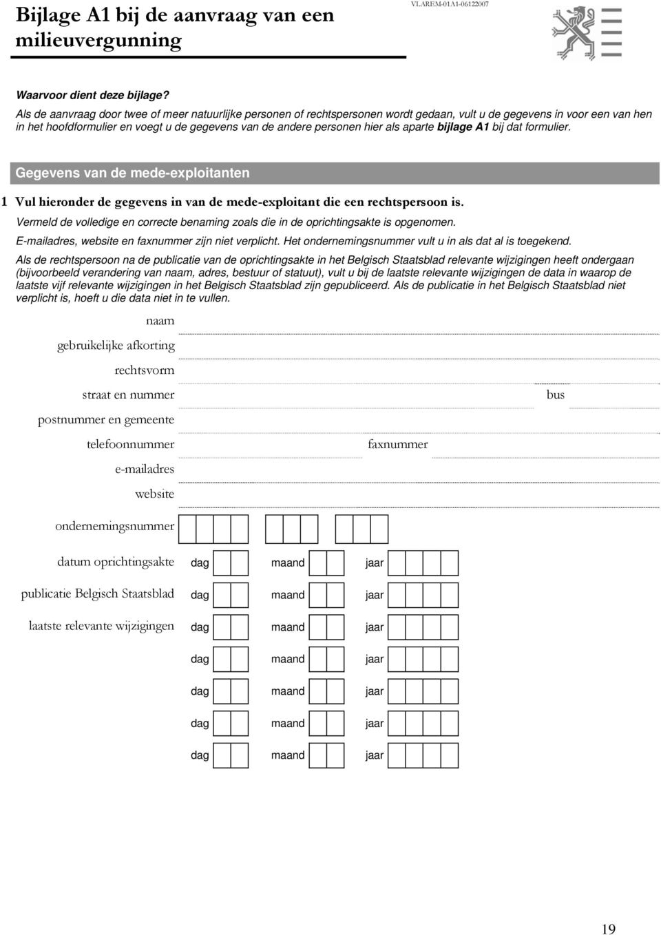 als aparte bijlage A1 bij dat formulier. Gegevens van de mede-exploitanten 1 Vul hieronder de gegevens in van de mede-exploitant die een rechtspersoon is.