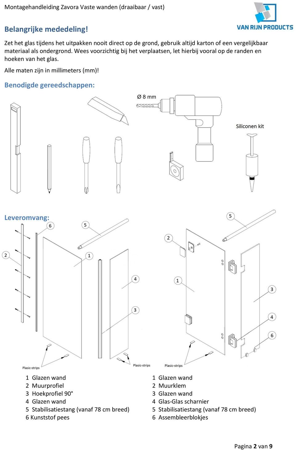 Wees voorzichtig bij het verplaatsen, let hierbij vooral op de randen en hoeken van het glas. Alle maten zijn in millimeters (mm)!