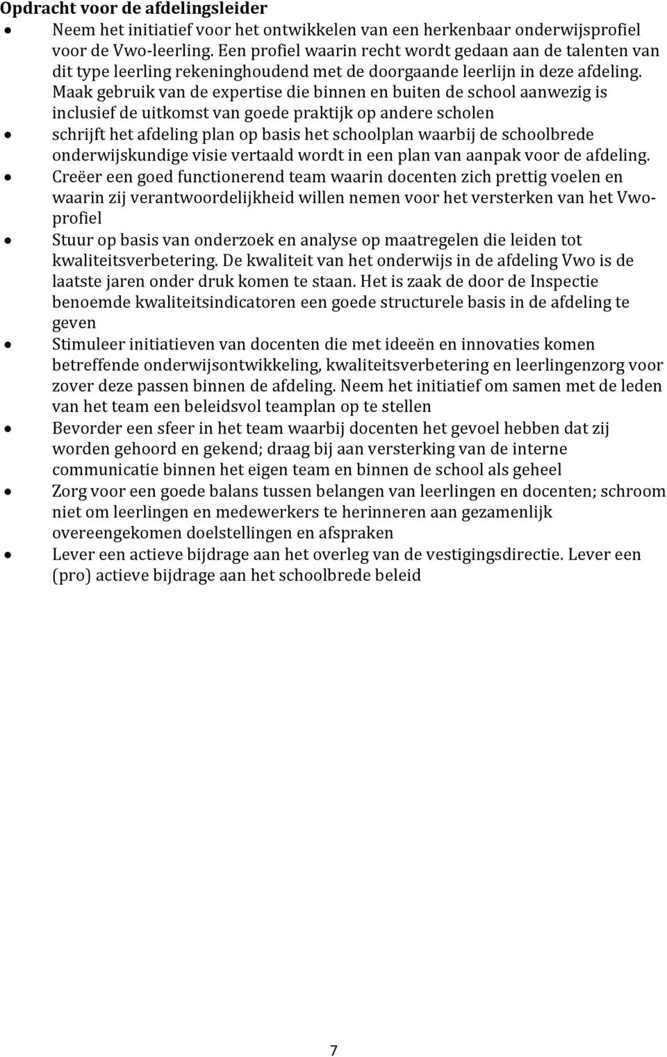 Maak gebruik van de expertise die binnen en buiten de school aanwezig is inclusief de uitkomst van goede praktijk op andere scholen schrijft het afdeling plan op basis het schoolplan waarbij de