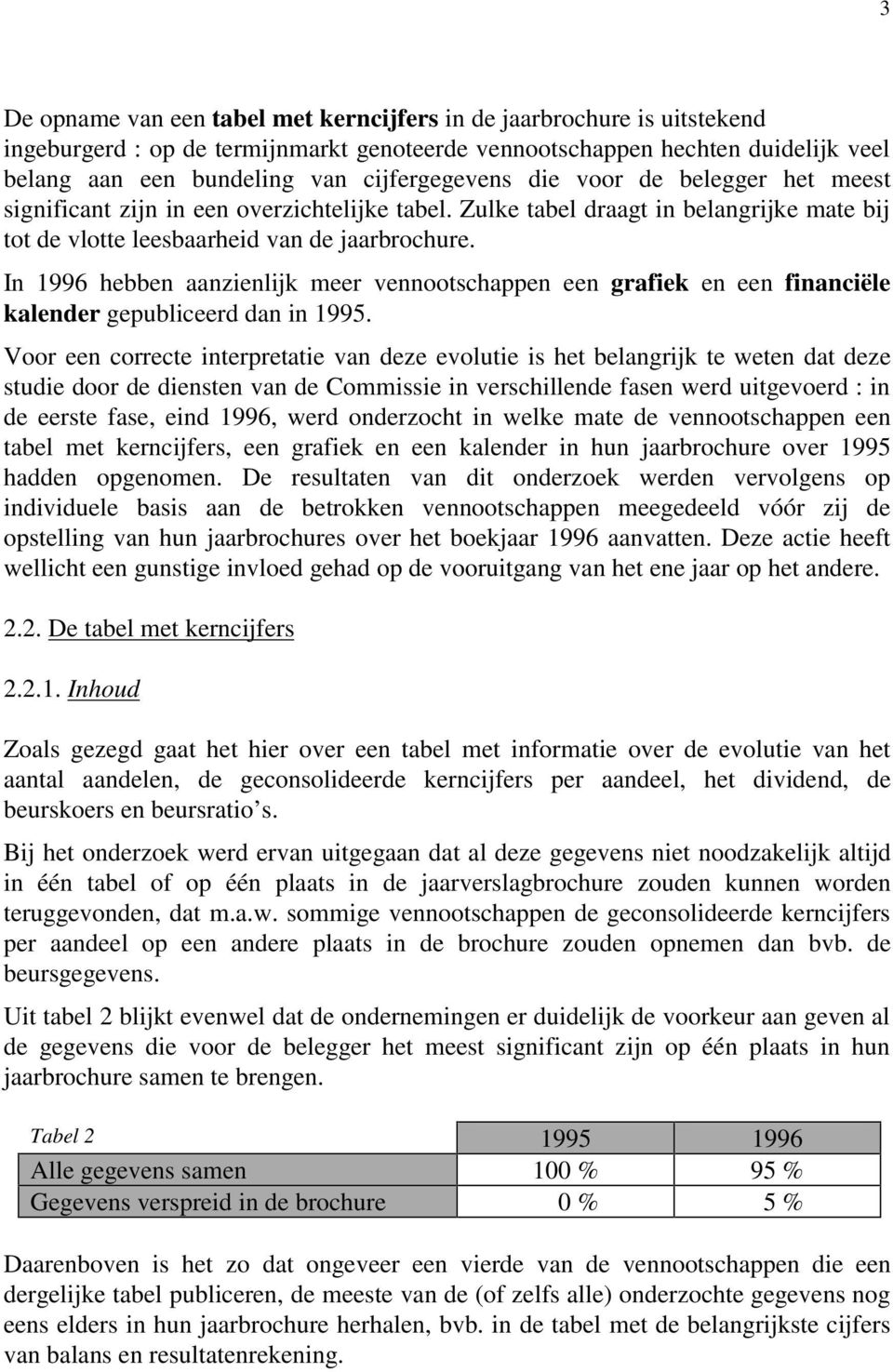 In 1996 hebben aanzienlijk meer vennootschappen een grafiek en een financiële kalender gepubliceerd dan in 1995.