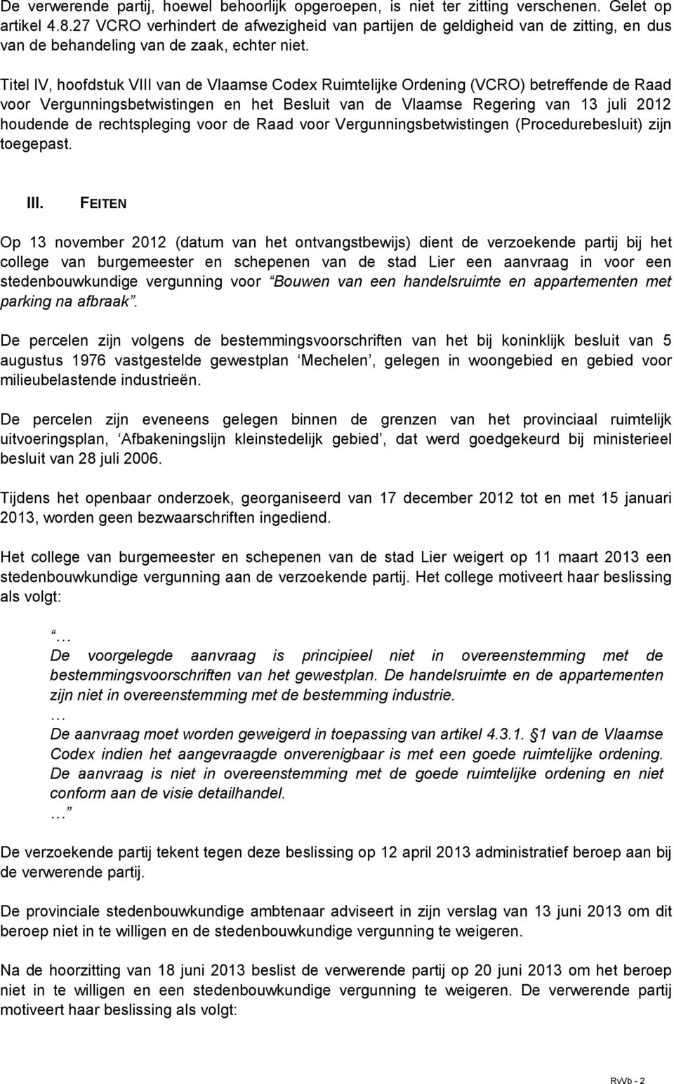 Titel IV, hoofdstuk VIII van de Vlaamse Codex Ruimtelijke Ordening (VCRO) betreffende de Raad voor Vergunningsbetwistingen en het Besluit van de Vlaamse Regering van 13 juli 2012 houdende de