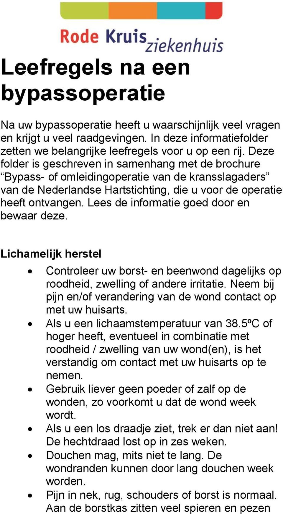 Lees de informatie goed door en bewaar deze. Lichamelijk herstel Controleer uw borst- en beenwond dagelijks op roodheid, zwelling of andere irritatie.