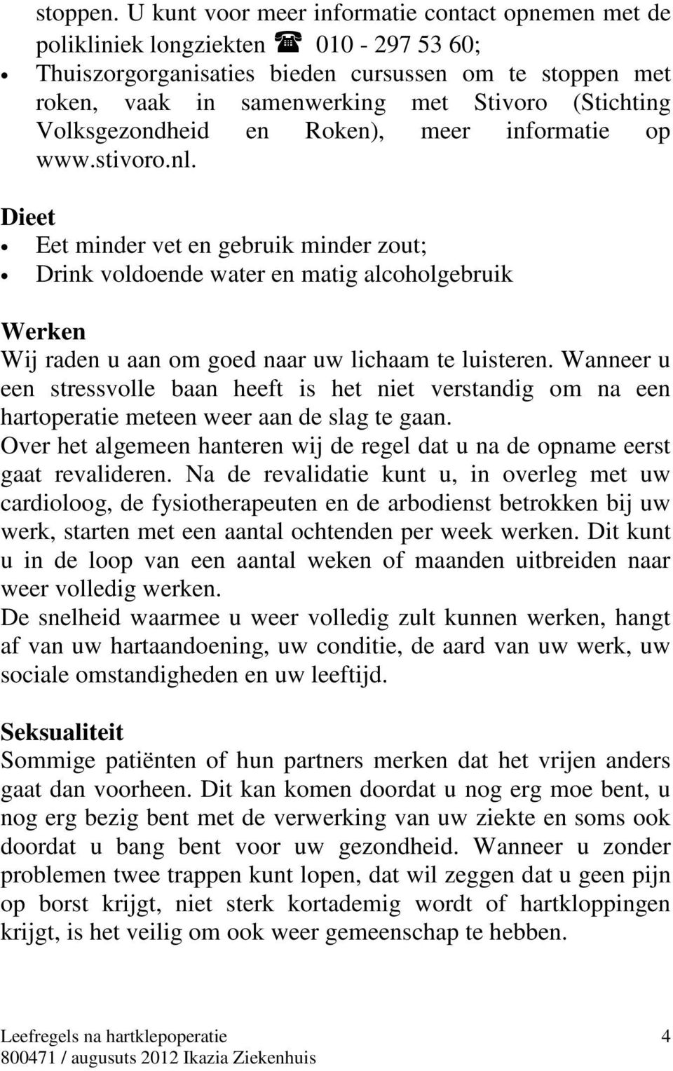 Volksgezondheid en Roken), meer informatie op www.stivoro.nl.