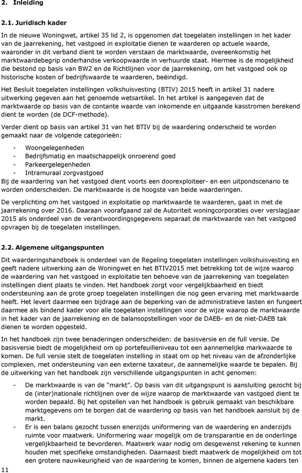 waaronder in dit verband dient te worden verstaan de marktwaarde, overeenkomstig het marktwaardebegrip onderhandse verkoopwaarde in verhuurde staat.