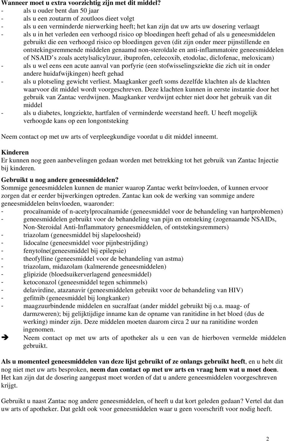 verhoogd risico op bloedingen heeft gehad of als u geneesmiddelen gebruikt die een verhoogd risico op bloedingen geven (dit zijn onder meer pijnstillende en ontstekingsremmende middelen genaamd