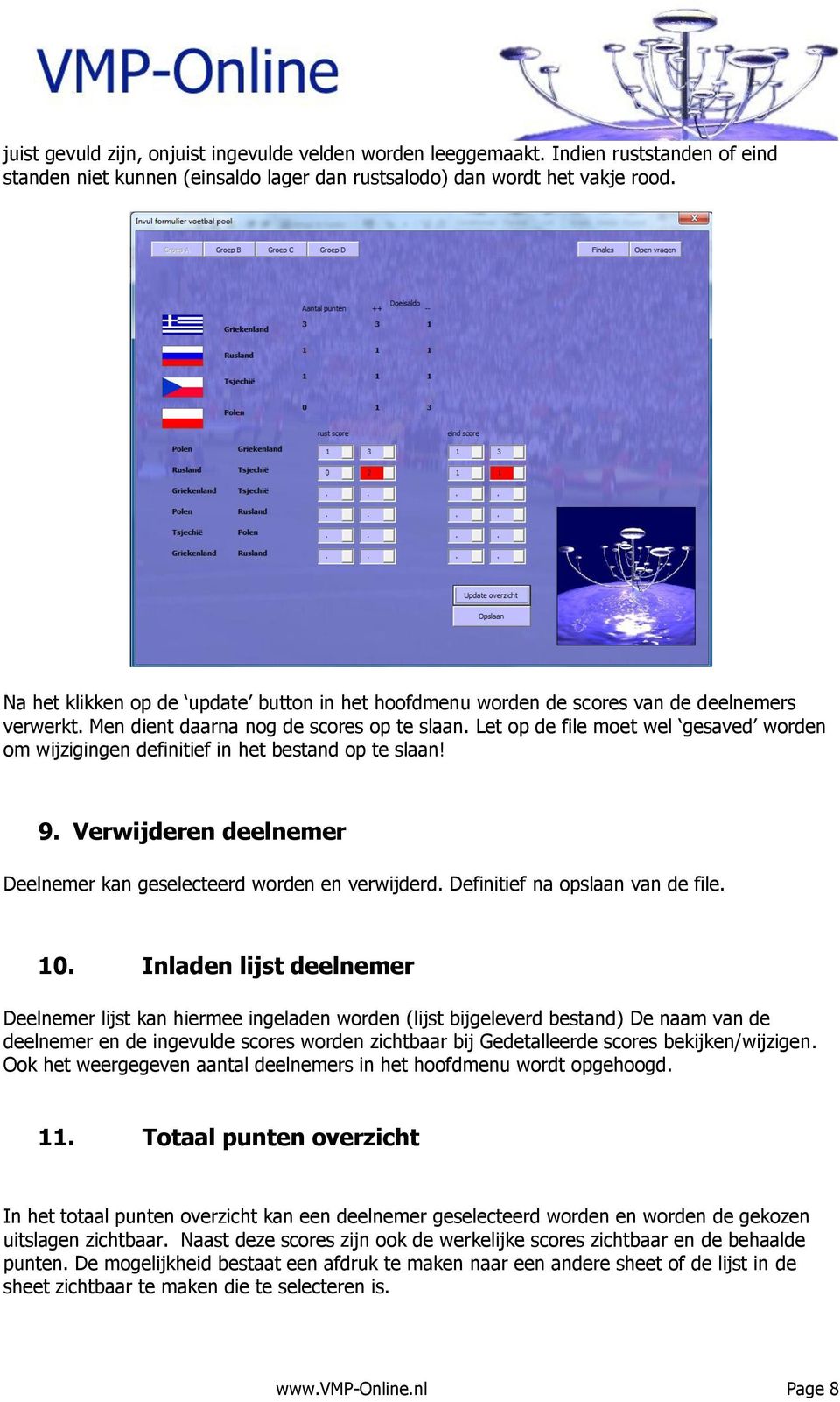 Let op de file moet wel gesaved worden om wijzigingen definitief in het bestand op te slaan! 9. Verwijderen deelnemer Deelnemer kan geselecteerd worden en verwijderd.