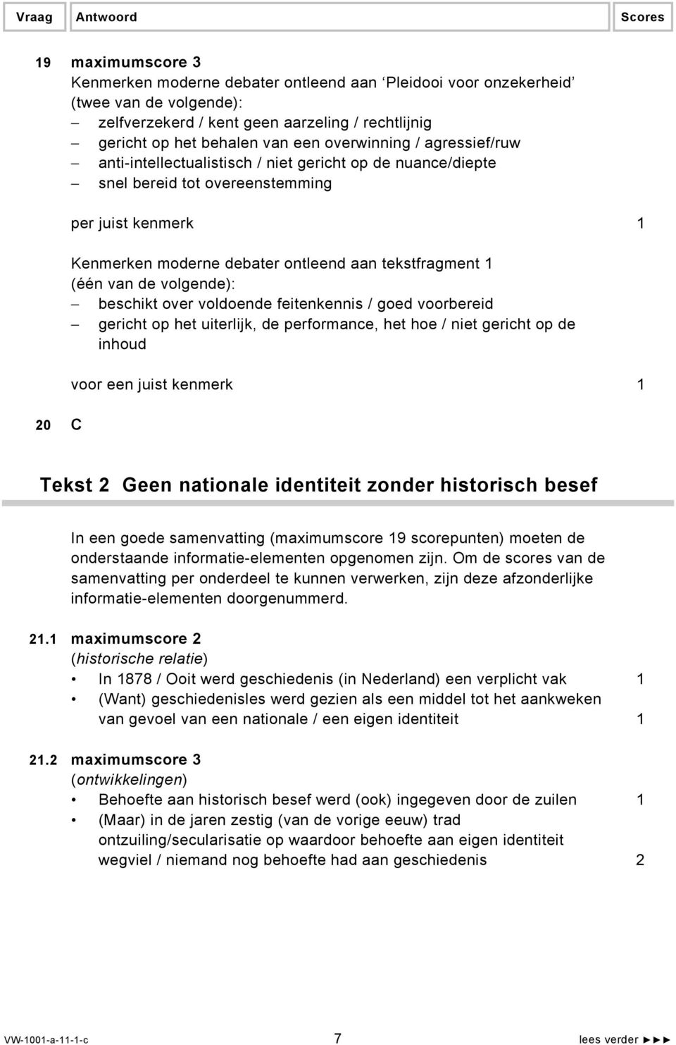 tekstfragment 1 (één van de volgende): beschikt over voldoende feitenkennis / goed voorbereid gericht op het uiterlijk, de performance, het hoe / niet gericht op de inhoud voor een juist kenmerk 1 20