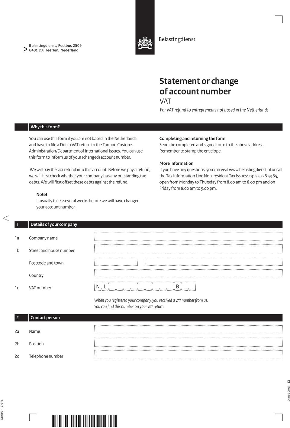 You can use this form to inform us of your (changed) account number. We will pay the vat refund into this account.