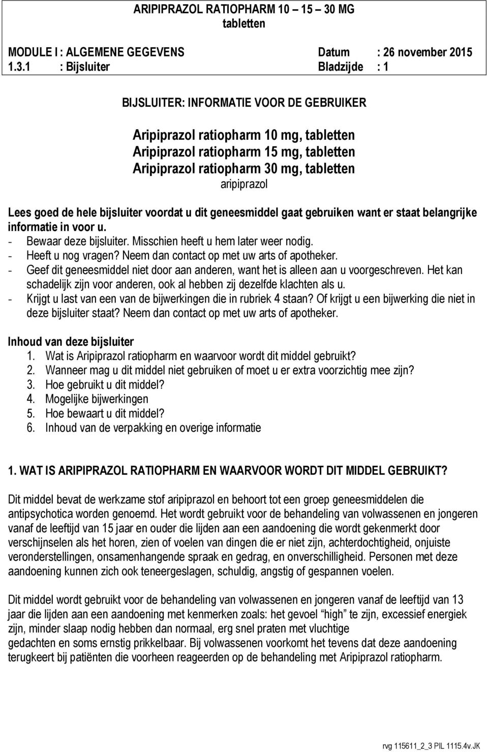 Neem dan contact op met uw arts of apotheker. - Geef dit geneesmiddel niet door aan anderen, want het is alleen aan u voorgeschreven.