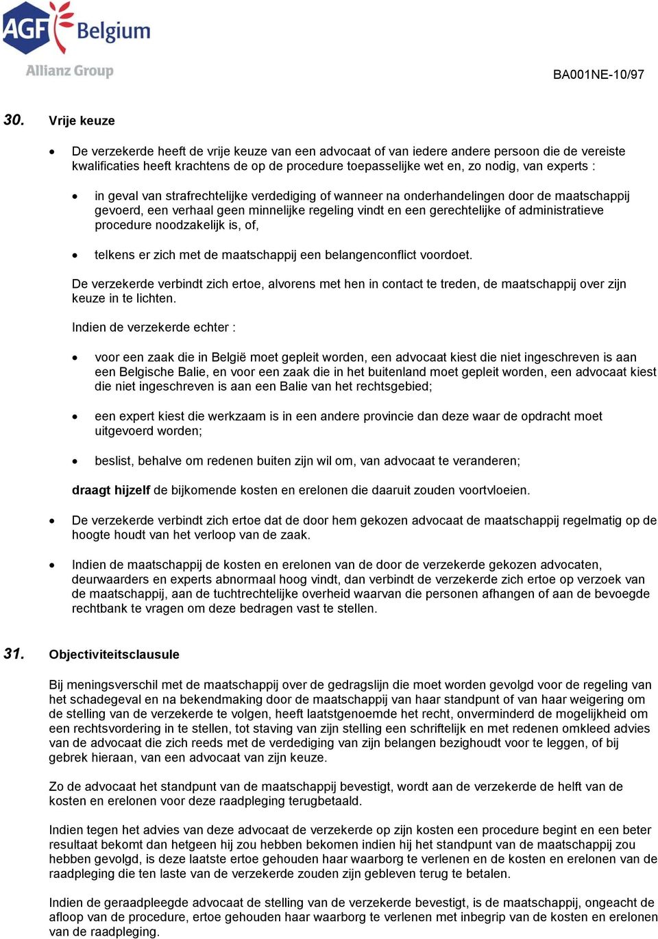 procedure noodzakelijk is, of, telkens er zich met de maatschappij een belangenconflict voordoet.