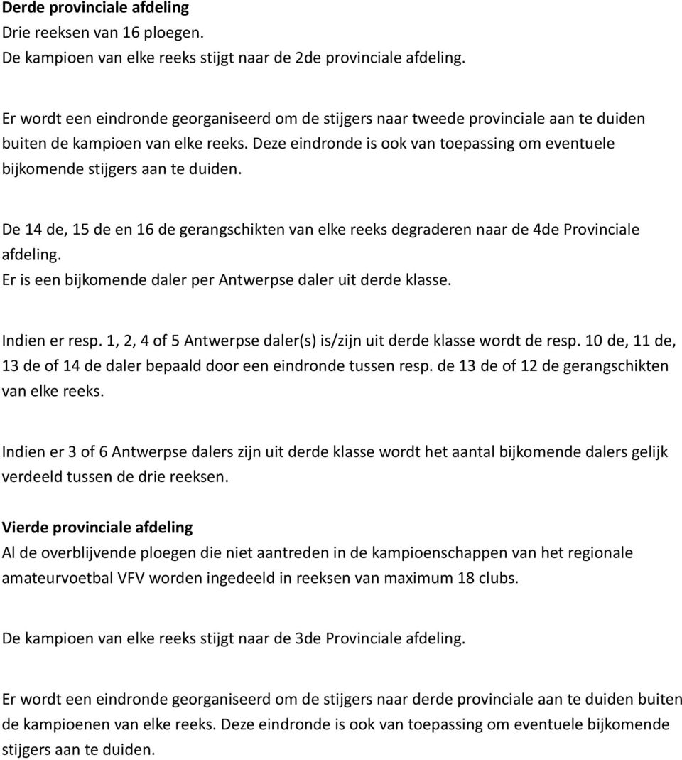 Deze eindronde is ook van toepassing om eventuele bijkomende stijgers aan te duiden. De 14 de, 15 de en 16 de gerangschikten van elke reeks degraderen naar de 4de Provinciale afdeling.