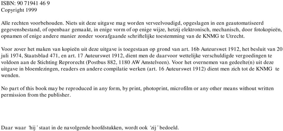 fotokopieën, opnamen of enige andere manier zonder voorafgaande schriftelijke toestemming van de te Utrecht. Voor zover het maken van kopieën uit deze uitgave is toegestaan op grond van art.