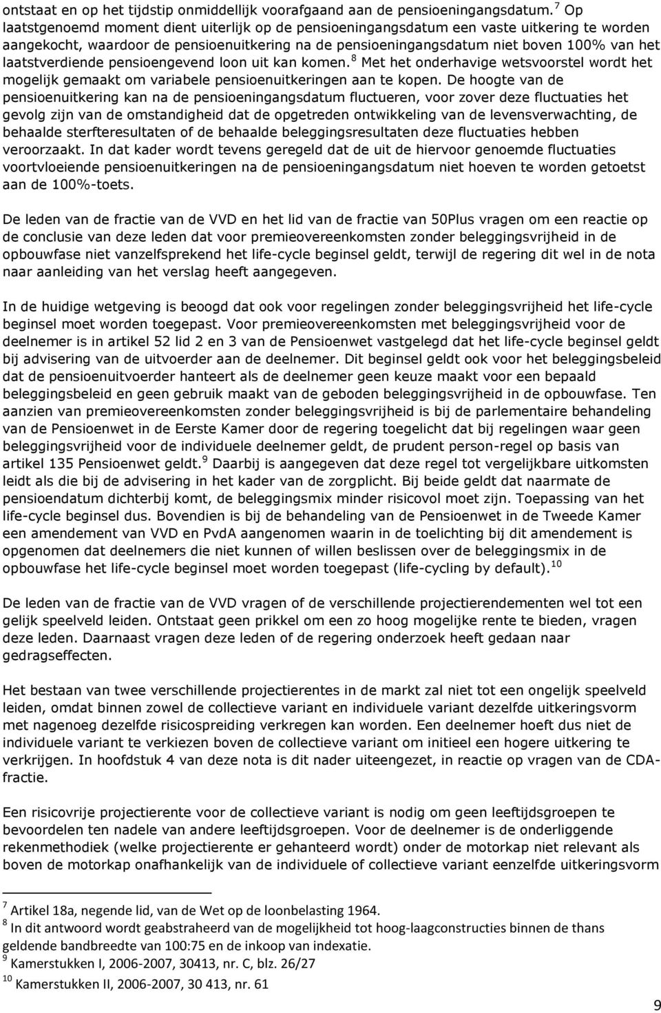 laatstverdiende pensioengevend loon uit kan komen. 8 Met het onderhavige wetsvoorstel wordt het mogelijk gemaakt om variabele pensioenuitkeringen aan te kopen.