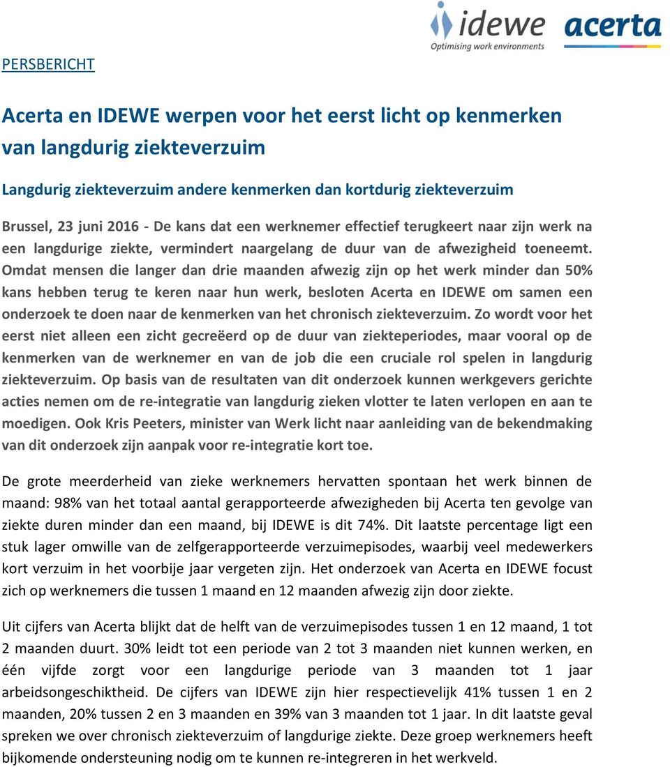 Omdat mensen die langer dan drie maanden afwezig zijn op het werk minder dan 50% kans hebben terug te keren naar hun werk, besloten Acerta en IDEWE om samen een onderzoek te doen naar de kenmerken