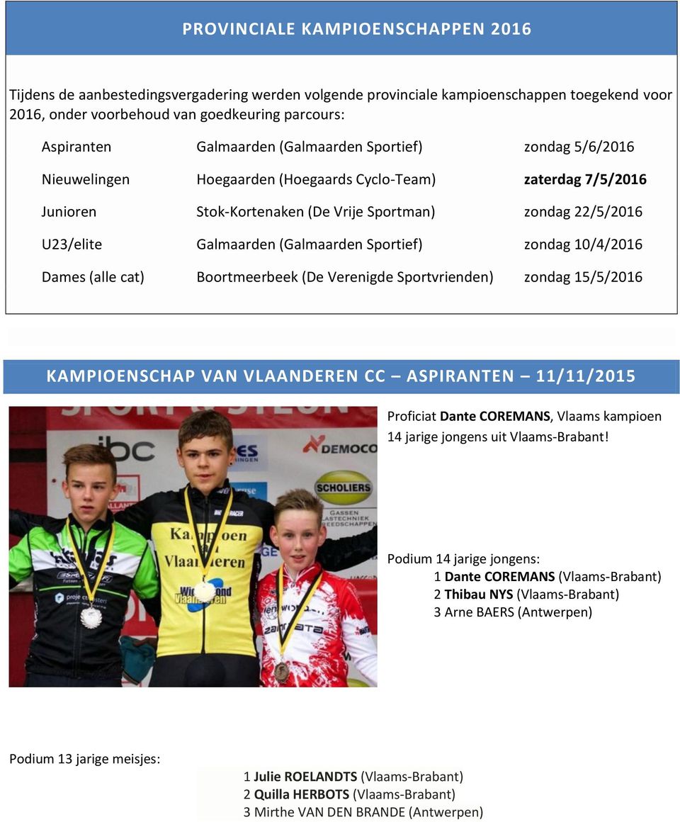 (Galmaarden Sportief) zondag 10/4/2016 Dames (alle cat) Boortmeerbeek (De Verenigde Sportvrienden) zondag 15/5/2016 KAMPIOENSCHAP VAN VLAANDEREN CC ASPIRANTEN 11/11/2015 Proficiat Dante COREMANS,