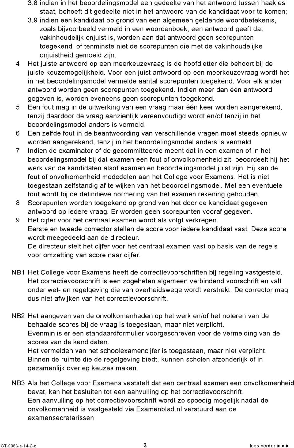 scorepunten toegekend, of tenminste niet de scorepunten die met de vakinhoudelijke onjuistheid gemoeid zijn.