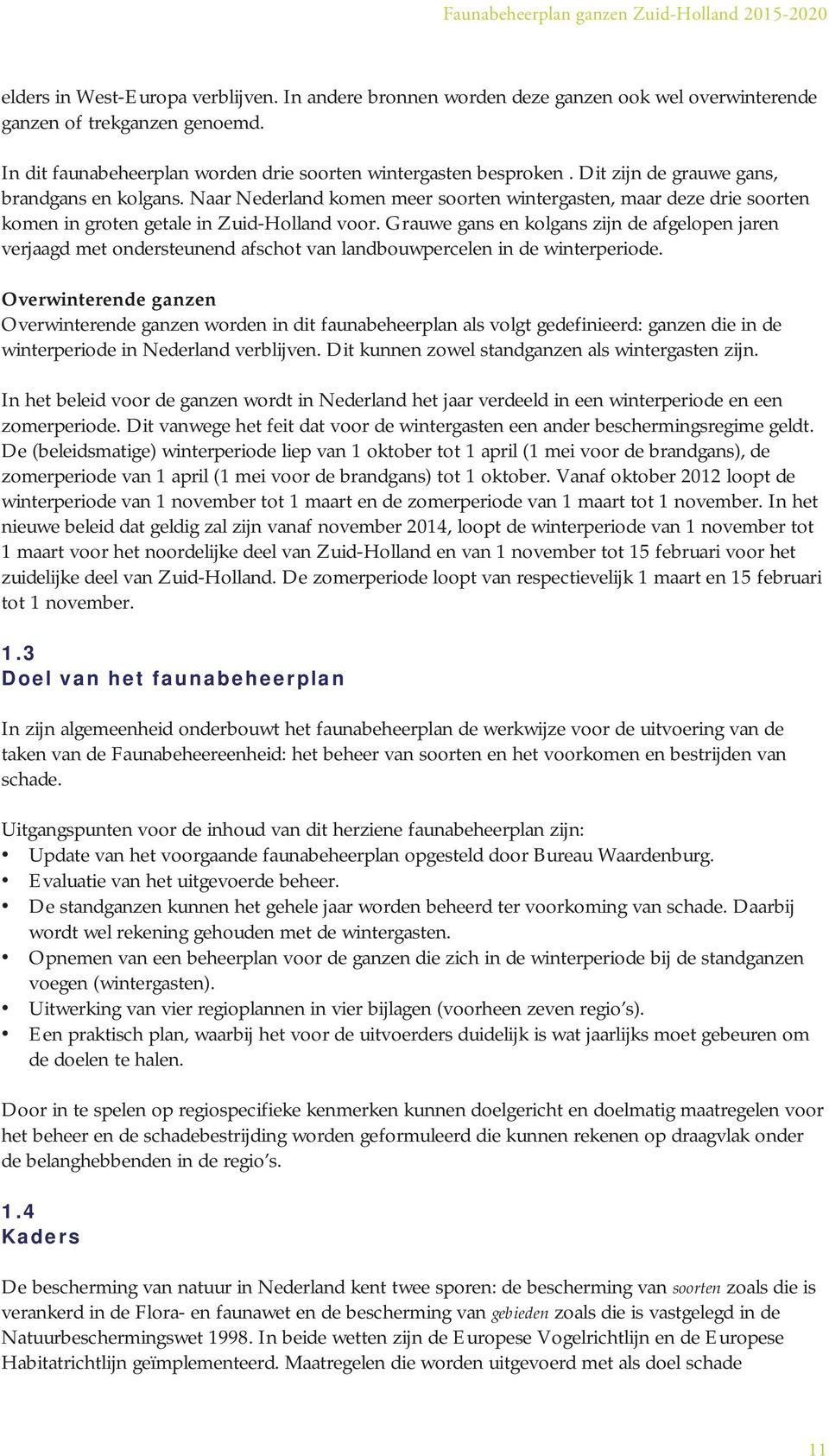 Grauwe gans en kolgans zijn de afgelopen jaren verjaagd met ondersteunend afschot van landbouwpercelen in de winterperiode.