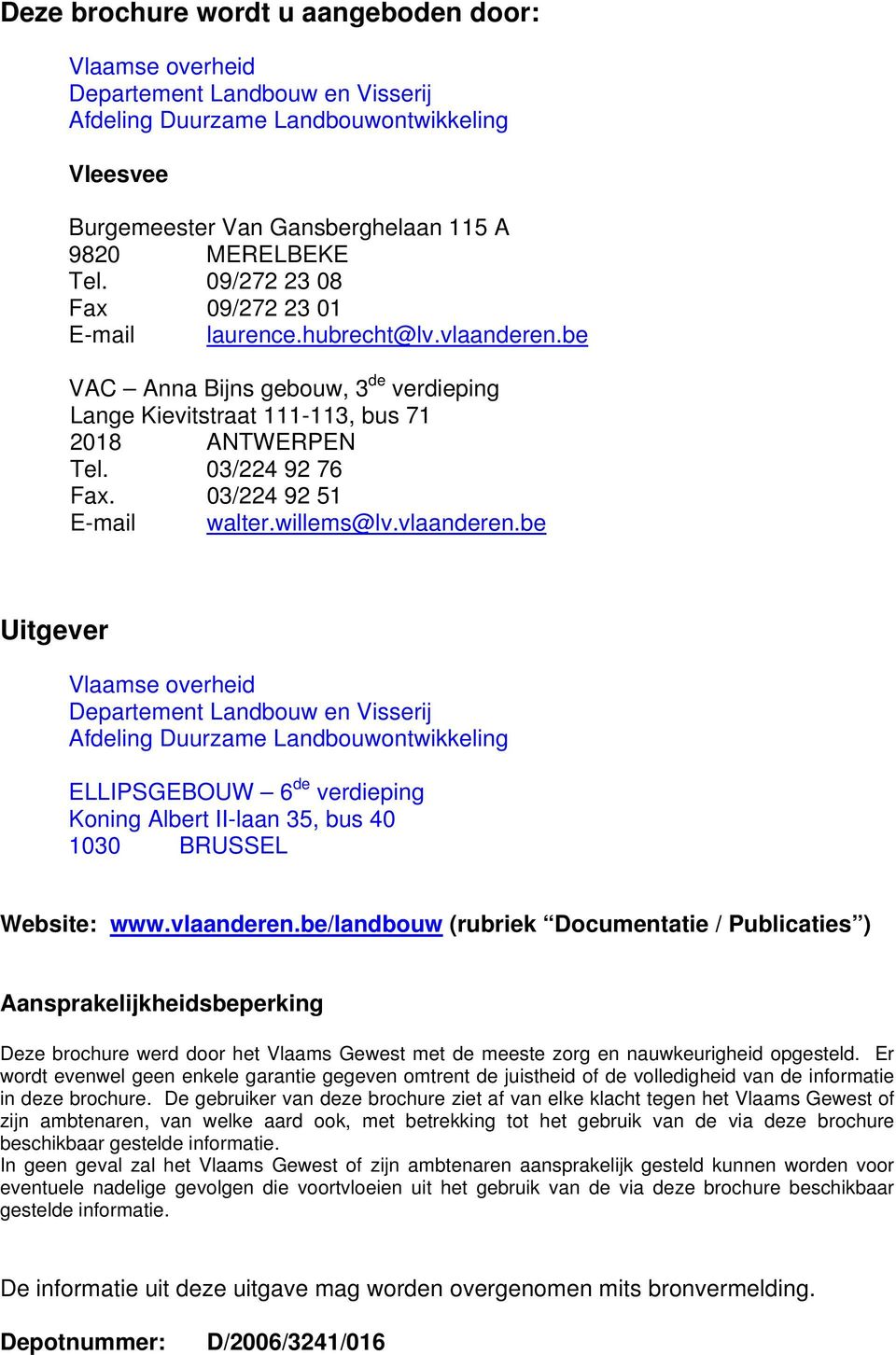 03/224 92 51 E-mail walter.willems@lv.vlaanderen.