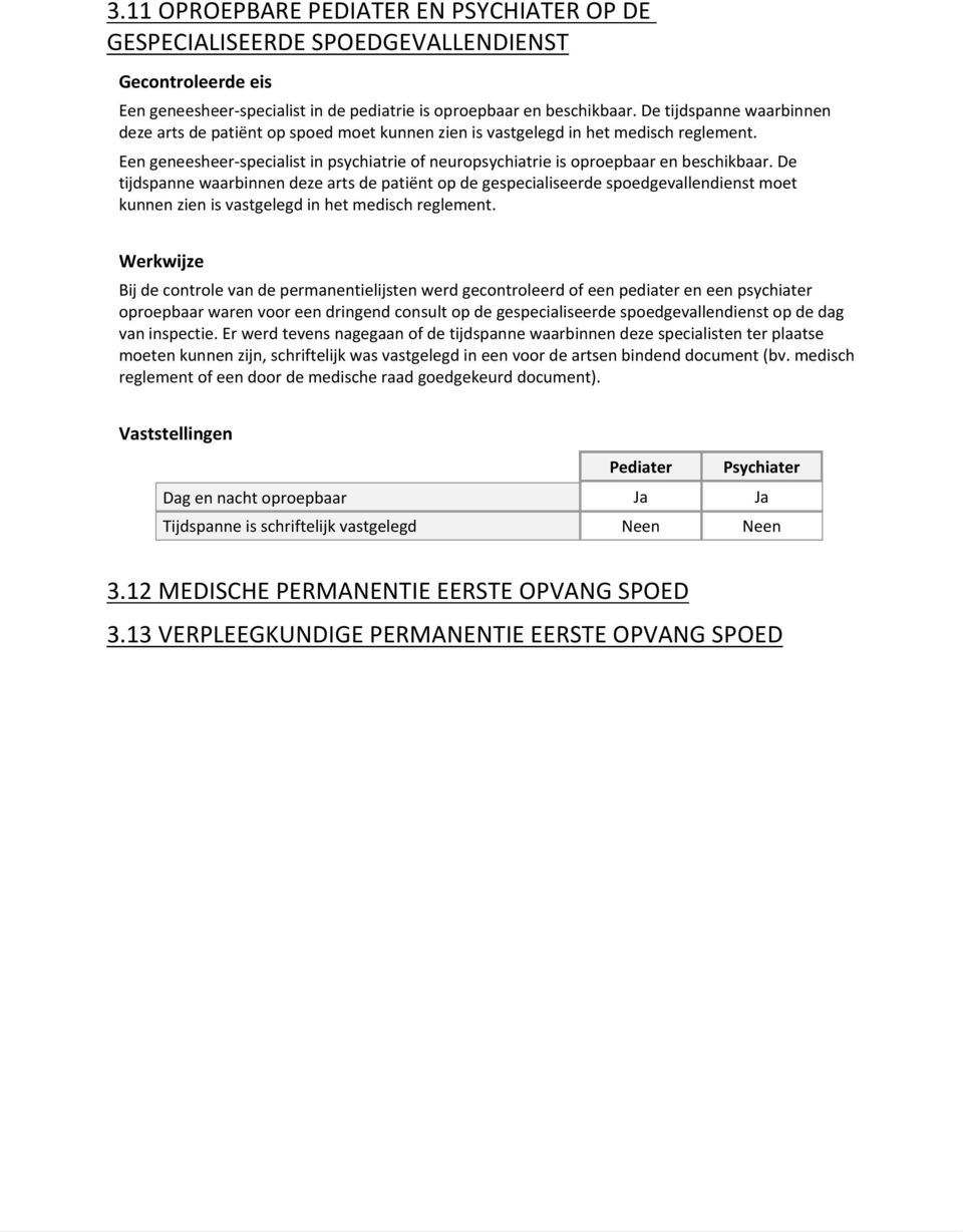 Een geneesheer specialist in psychiatrie of neuropsychiatrie is oproepbaar en beschikbaar.