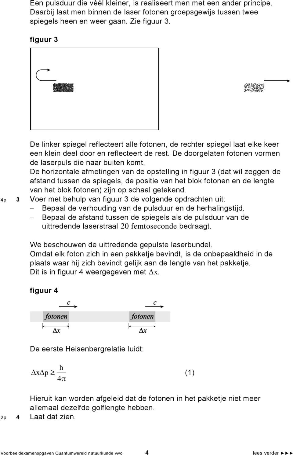 De horizontale afmetingen van de opstelling in figuur 3 (dat wil zeggen de afstand tussen de spiegels, de positie van het blok fotonen en de lengte van het blok fotonen) zijn op schaal getekend.