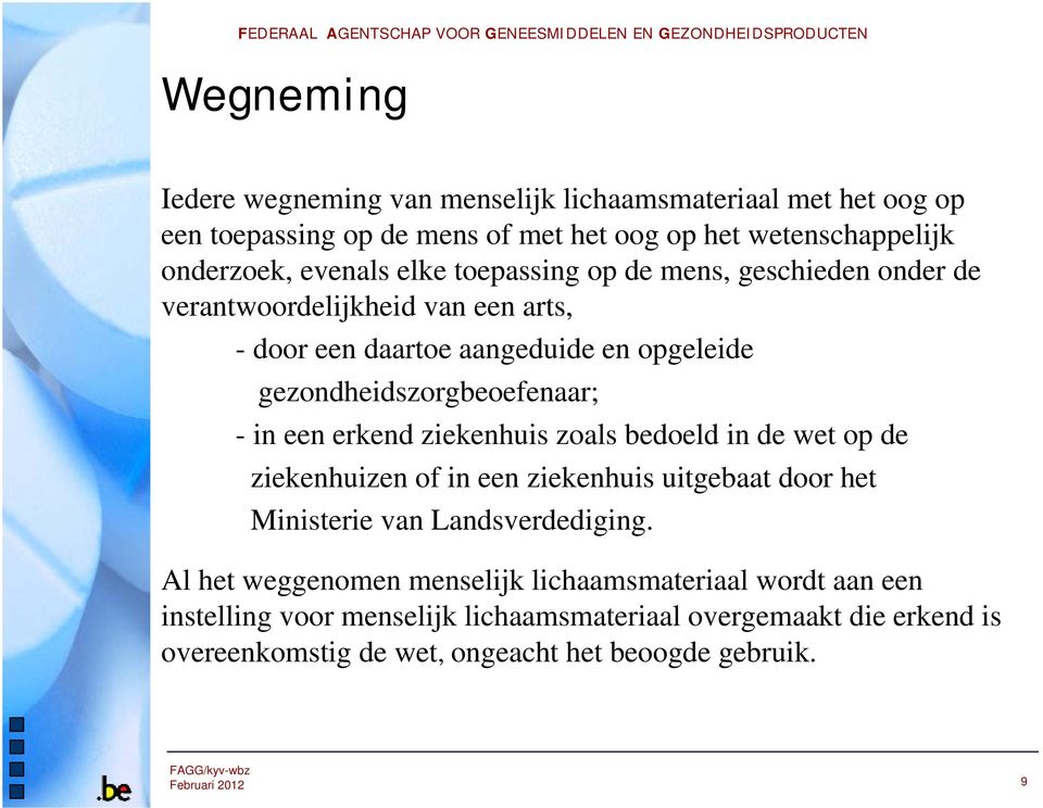 een erkend ziekenhuis zoals bedoeld in de wet op de ziekenhuizen of in een ziekenhuis uitgebaat door het Ministerie van Landsverdediging.