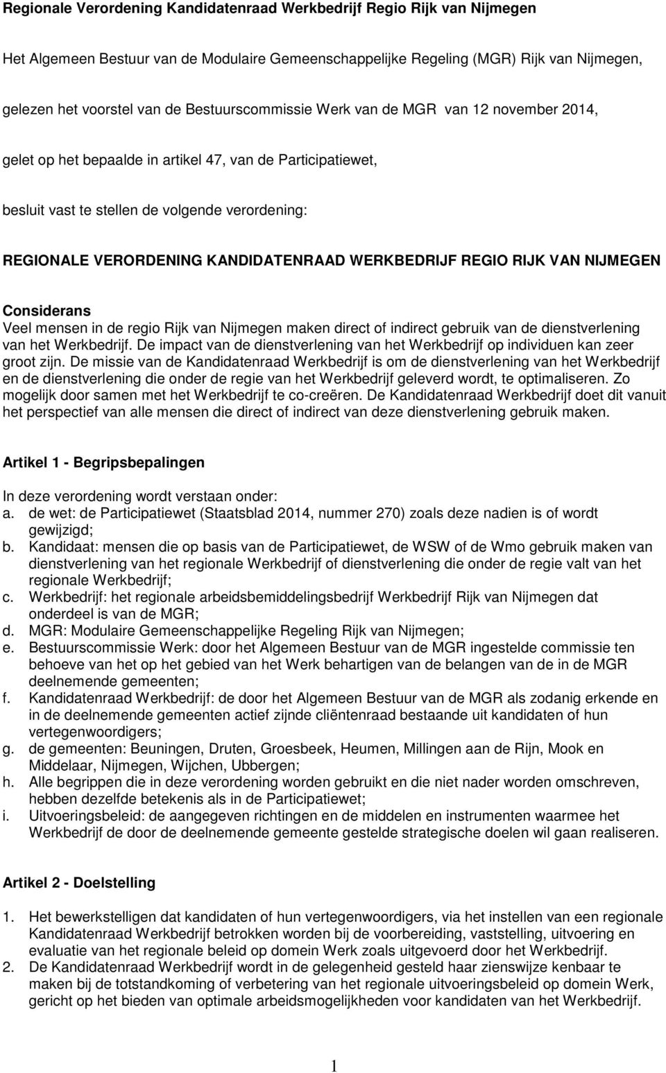 KANDIDATENRAAD WERKBEDRIJF REGIO RIJK VAN NIJMEGEN Considerans Veel mensen in de regio Rijk van Nijmegen maken direct of indirect gebruik van de dienstverlening van het Werkbedrijf.