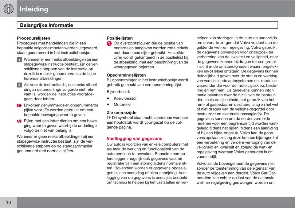 Als voor de instructies bij een reeks afbeeldingen de onderlinge volgorde niet relevant is, worden de instructies voorafgegaan door letters. Er komen genummerde en ongenummerde pijlen voor.