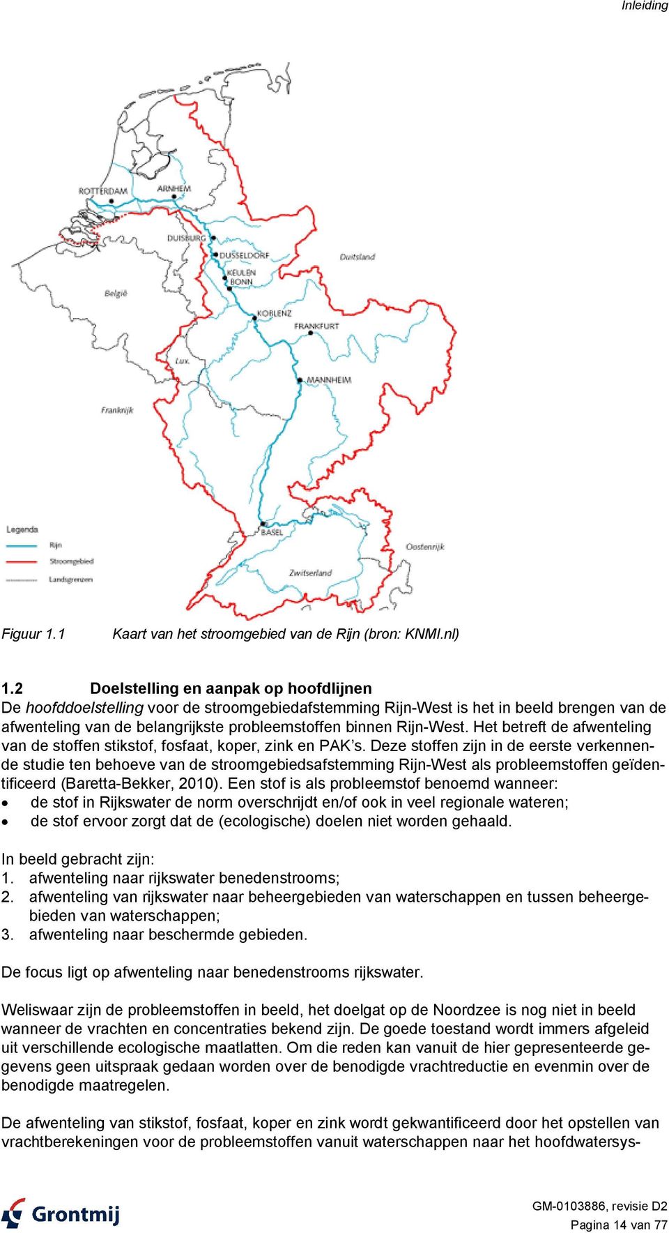 Het betreft de afwenteling van de stoffen stikstof, fosfaat, koper, zink en PAK s.