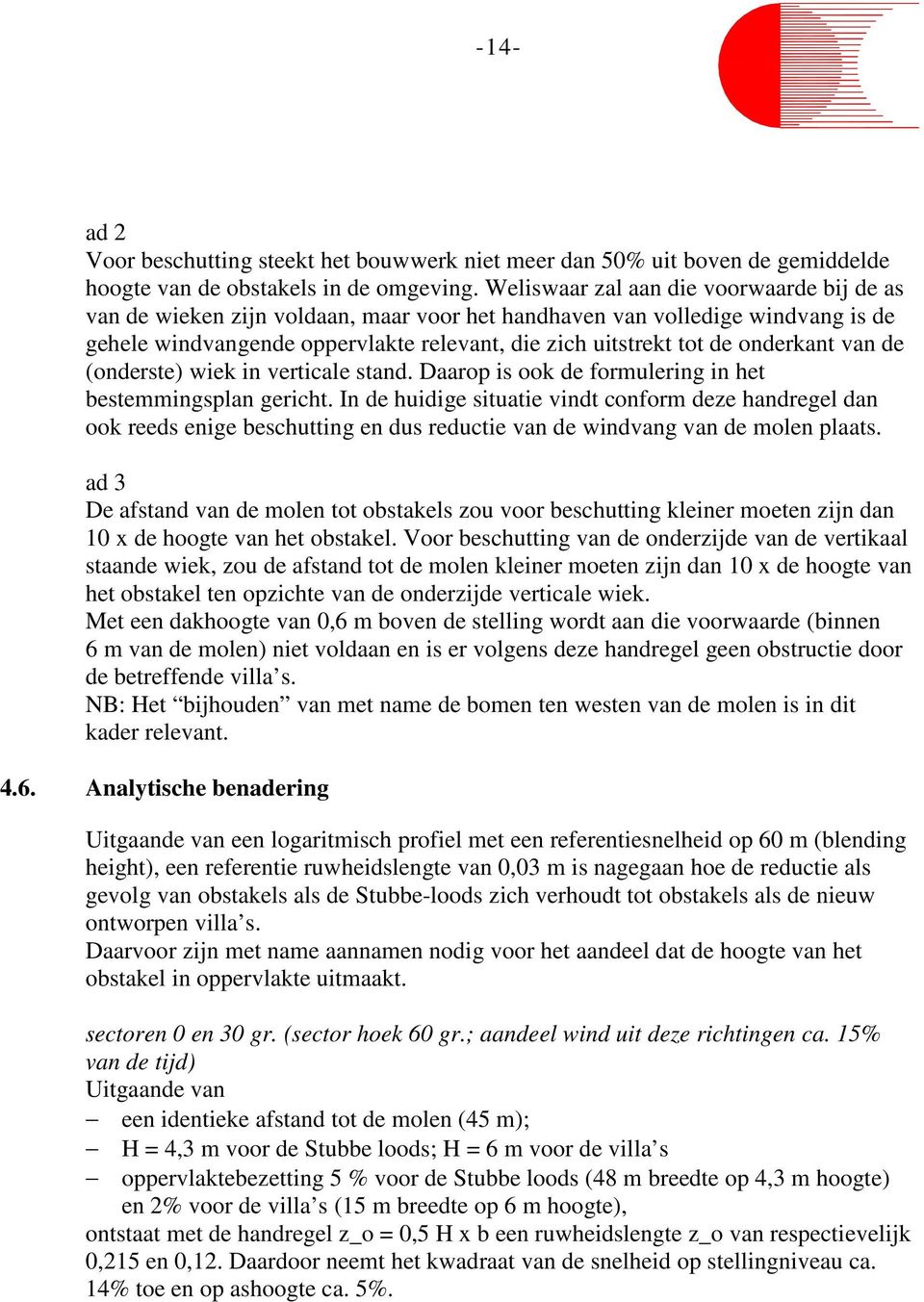 onderkant van de (onderste) wiek in verticale stand. Daarop is ook de formulering in het bestemmingsplan gericht.