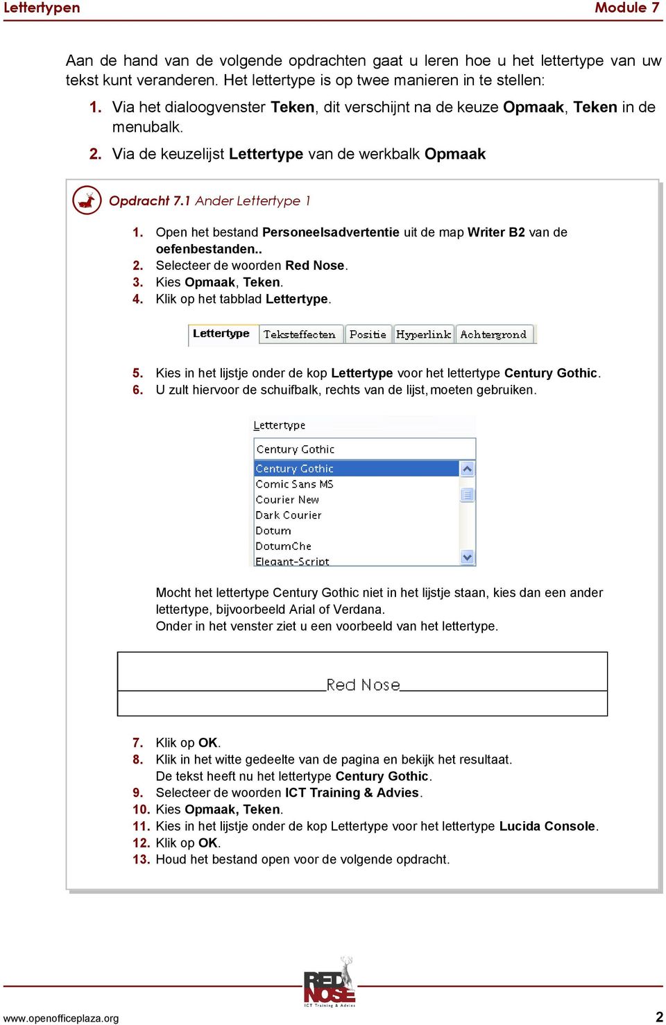 Open het bestand Personeelsadvertentie uit de map Writer B2 van de oefenbestanden.. 2. Selecteer de woorden Red Nose. 4. Klik op het tabblad Lettertype. 5.