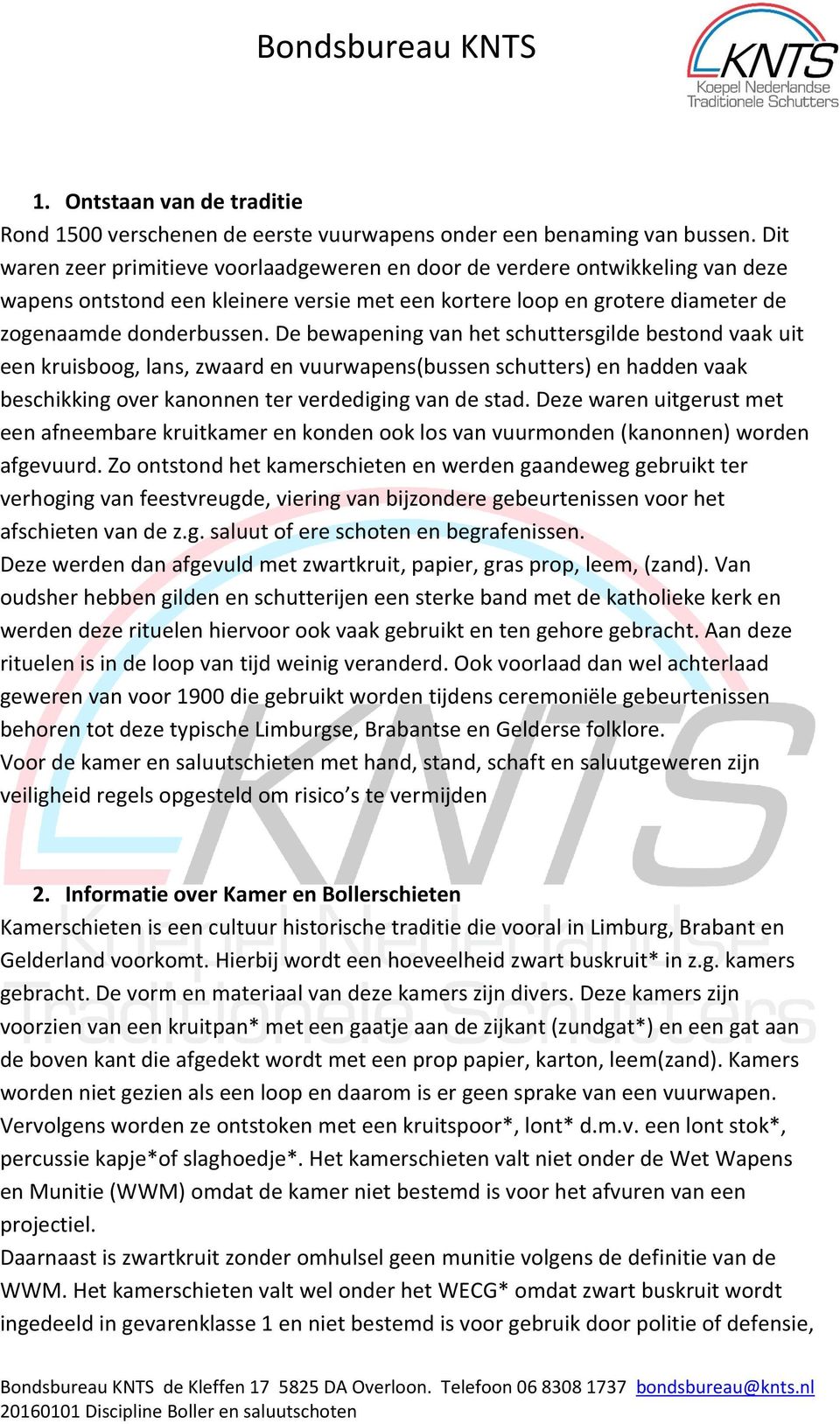 De bewapening van het schuttersgilde bestond vaak uit een kruisboog, lans, zwaard en vuurwapens(bussen schutters) en hadden vaak beschikking over kanonnen ter verdediging van de stad.