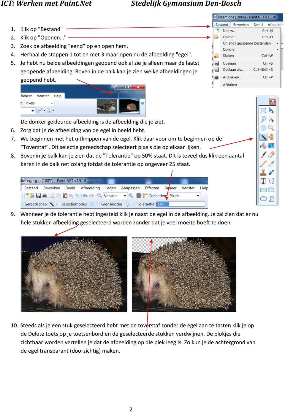 De donker gekleurde afbeelding is de afbeelding die je ziet. 6. Zorg dat je de afbeelding van de egel in beeld hebt. 7. We beginnen met het uitknippen van de egel.