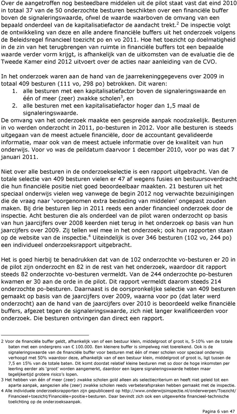 2 De inspectie volgt de ontwikkeling van deze en alle andere financiële buffers uit het onderzoek volgens de Beleidsregel financieel toezicht po en vo 2011.