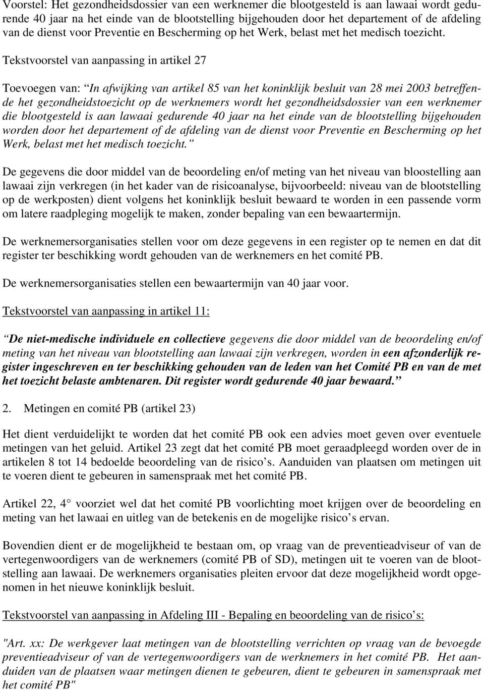 Tekstvoorstel van aanpassing in artikel 27 Toevoegen van: In afwijking van artikel 85 van het koninklijk besluit van 28 mei 2003 betreffende het gezondheidstoezicht op de werknemers wordt het