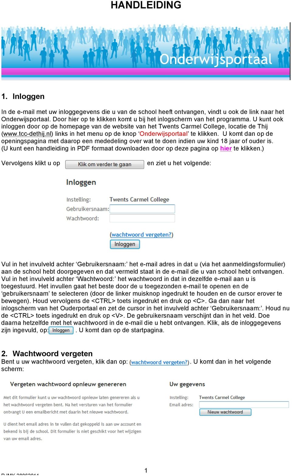 nl) links in het menu op de knop Onderwijsportaal te klikken. U komt dan op de openingspagina met daarop een mededeling over wat te doen indien uw kind 18 jaar of ouder is.